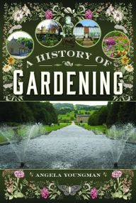 Title: A History of Gardening, Author: Angela Youngman