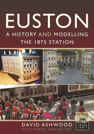Title: Euston - A history and modelling the 1875 station, Author: David Ashwood