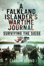 A Falkland Islander's Wartime Journal: Surviving the Siege
