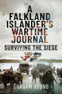 A Falkland Islander's Wartime Journal: Surviving the Siege