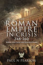 The Roman Empire in Crisis, 248-260: When the Gods Abandoned Rome