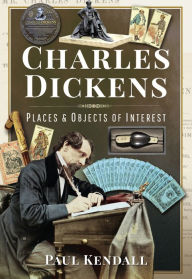 Title: Charles Dickens: Places & Objects of Interest, Author: Paul Kendall