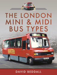 Title: The London Mini and Midi Bus Types, Author: David Beddall