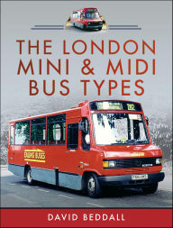 Title: The London Mini and Midi Bus Types, Author: David Beddall