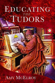 Title: Educating the Tudors, Author: Amy McElroy