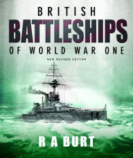 Title: British Battleships of World War One, Author: R.A. Burt