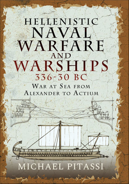 Hellenistic Naval Warfare and Warships 336-30 BC: War at Sea from Alexander to Actium