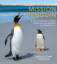Mission Penguin: A photographic quest from the Galápagos to Antarctica