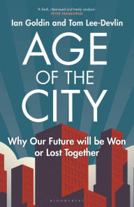 Title: Age of the City: -- A Financial Times Book of the Year -- Why our Future will be Won or Lost Together, Author: Ian Goldin