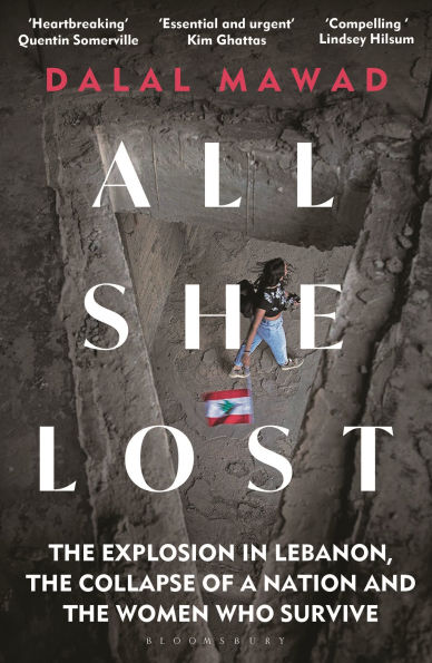 All She Lost: The Explosion in Lebanon, the Collapse of a Nation and the Women who Survive - Between Civil War, Israel and Hezbollah