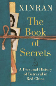 Title: The Book of Secrets: A Personal History of Betrayal in Red China, Author: Xinran Xue