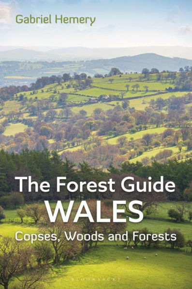 The Forest Guide: Wales: Copses, Woods and Forests of Wales