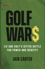 Title: Golf Wars: LIV and Golf's Bitter Battle for Power and Identity, Author: Iain Carter