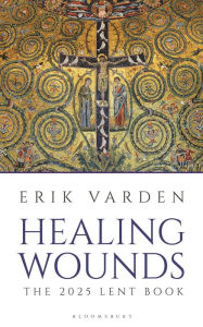 Title: Healing Wounds: The 2025 Lent Book, Author: Erik Varden