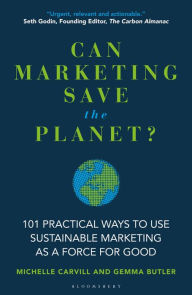 Title: Can Marketing Save the Planet?: 101 Practical Ways to Use Sustainable Marketing as a Force for Good, Author: Michelle Carvill