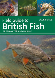 Title: Field Guide to British Fish: Freshwater and Marine, Author: Jack Perks