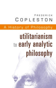 Title: History of Philosophy Volume 8: Utilitarianism to Early Analytic Philosophy, Author: Frederick Copleston