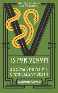 Title: V is for Venom: Agatha Christie's Chemicals of Death, Author: Kathryn Harkup