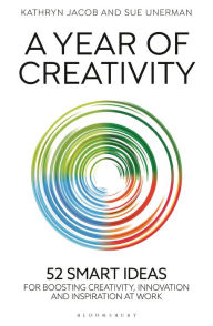 Title: A Year of Creativity: 52 smart ideas for boosting creativity, innovation and inspiration at work, Author: Kathryn Jacob