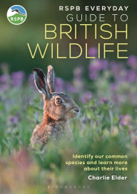 Title: The RSPB Everyday Guide to British Wildlife: Identify our common species and learn more about their lives, Author: Charlie Elder