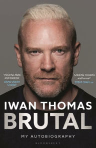 Title: Brutal: My Autobiography, Author: Iwan Thomas