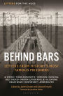 Letters for the Ages Behind Bars: Letters from History's Most Famous Prisoners