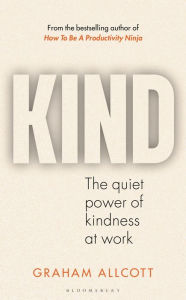Title: KIND: The quiet power of kindness at work, Author: Graham Allcott