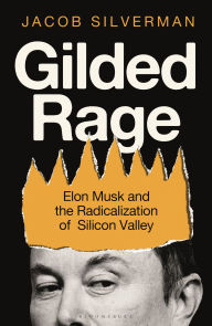 Title: Gilded Rage: Elon Musk and the Radicalization of Silicon Valley, Author: Jacob Silverman