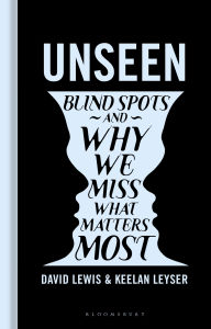 Title: Unseen: Blind spots and why we miss what matters most, Author: David Lewis