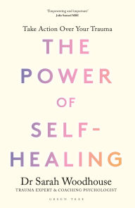 Title: The Power of Self-Healing: Take action over your trauma, Author: Sarah Woodhouse