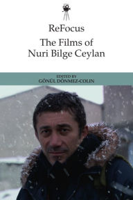 Title: ReFocus: The Films of Nuri Bilge Ceylan, Author: Gönül Dönmez-Colin