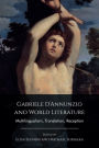 Gabriele D'Annunzio and World Literature: Multilingualism, Translation, Reception
