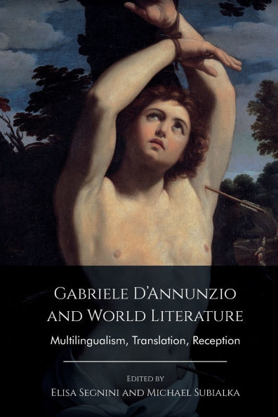 Gabriele D'Annunzio and World Literature: Multilingualism, Translation, Reception