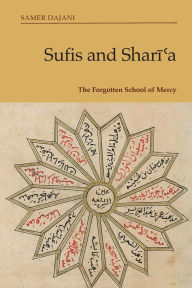 Title: Sufis and Shari?a: The Forgotten School of Mercy, Author: Samer Dajani