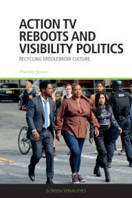 Title: Action TV Reboots and Visibility Politics: Recycling Middlebrow Culture, Author: Mareike Jenner