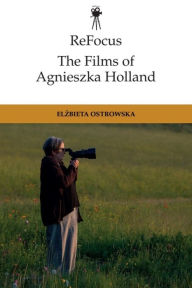 Title: ReFocus: The Films of Agnieszka Holland, Author: Elzbieta Ostrowska