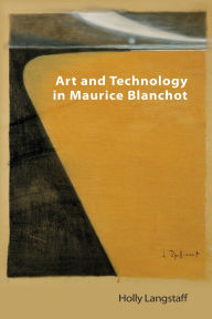 Title: Art and Technology in Maurice Blanchot, Author: Holly Langstaff