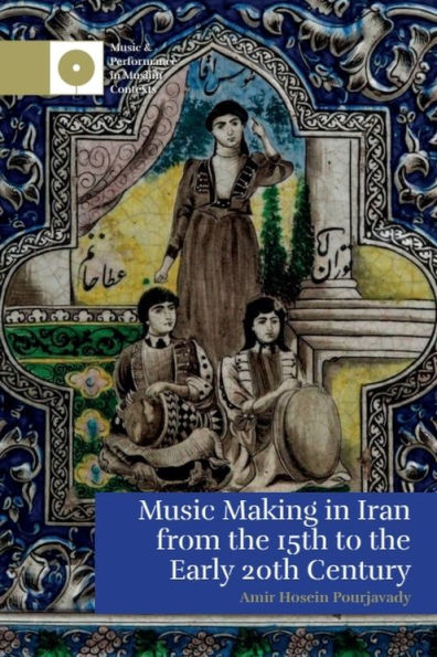 Music Making in Iran from the 15th to the Early 20th Century