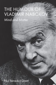 Title: The Humour of Vladimir Nabokov: Mind and Matter, Author: Paul Benedict Grant
