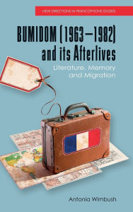 Title: BUMIDOM (1963-1982) and its Afterlives: Literature, Memory and Migration, Author: Antonia Wimbush