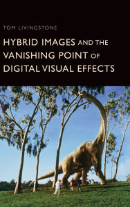 Title: Hybrid Images and the Vanishing Point of Digital Visual Effects, Author: Tom Livingstone