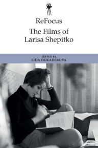 Title: ReFocus: The Films of Larisa Shepitko, Author: Lida Oukaderova