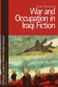 Title: War and Occupation in Iraqi Fiction, Author: Ikram Masmoudi