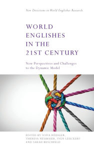 Title: World Englishes in the 21st Century: New Perspectives and Challenges to the Dynamic Model, Author: Sofia Rüdiger