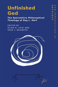 Title: Unfinished God: The Speculative Philosophical Theology of Ray L. Hart, Author: Alina N Feld