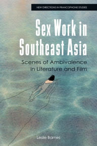 Title: Sex Work in Southeast Asia: Scenes of Ambivalence in Literature and Film, Author: Leslie Barnes