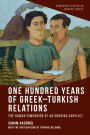 One Hundred Years of Greek-Turkish Relations: The Human Dimension of an Ongoing Conflict