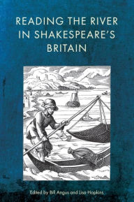 Title: Reading the River in Shakespeare's Britain, Author: Bill Angus