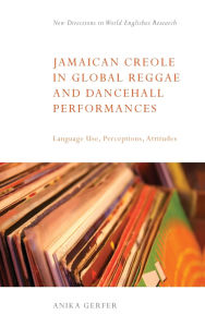 Title: Jamaican Creole in Global Reggae and Dancehall Performances: Language Use, Perceptions, Attitudes, Author: Anika Gerfer