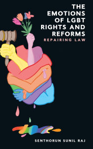 Title: The Emotions of LGBT Rights and Reforms: Repairing Law, Author: Senthorun Sunil Raj
